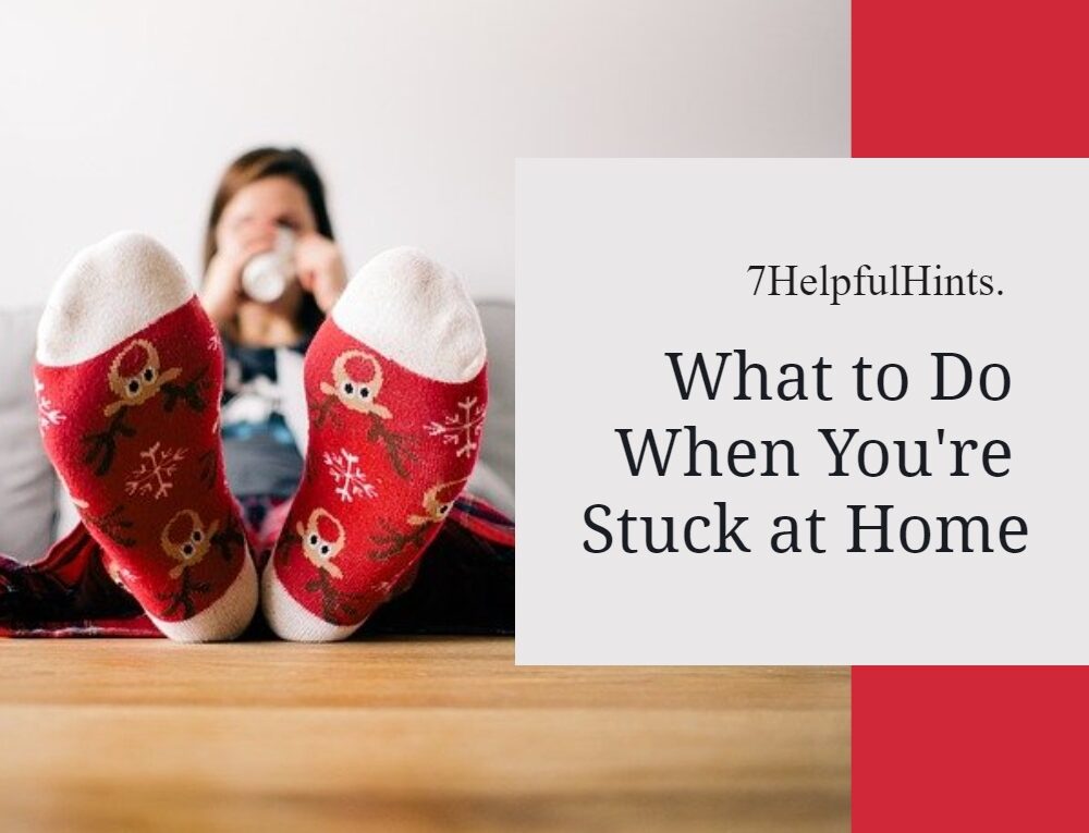 what to do when you are stuck at home