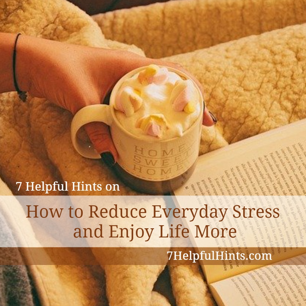 How to Reduce Everyday Stress and Enjoy Life More