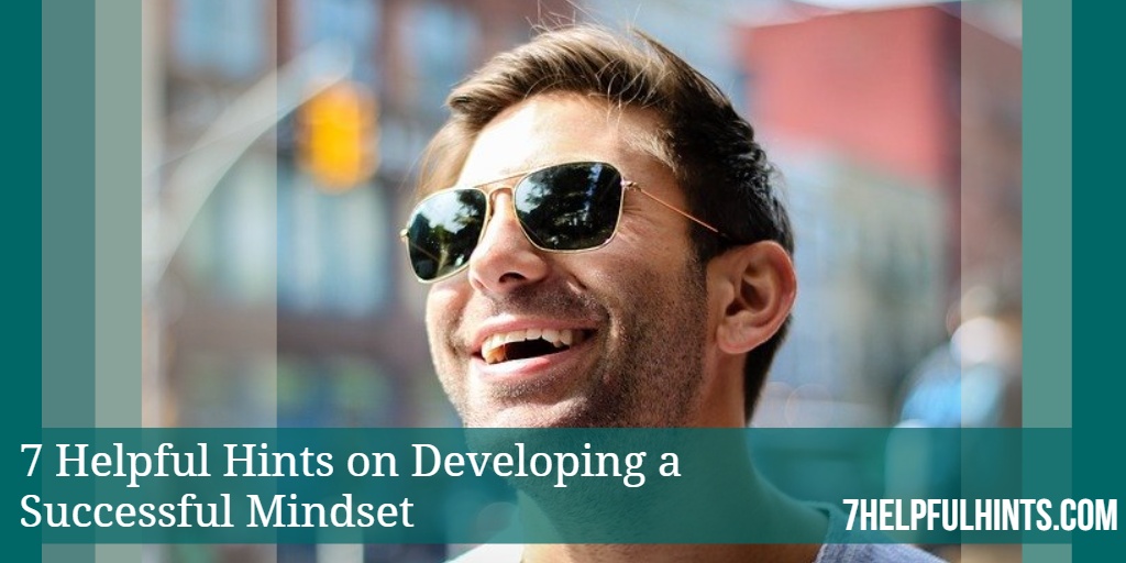 7 Helpful Hints on Developing a Successful Mindset