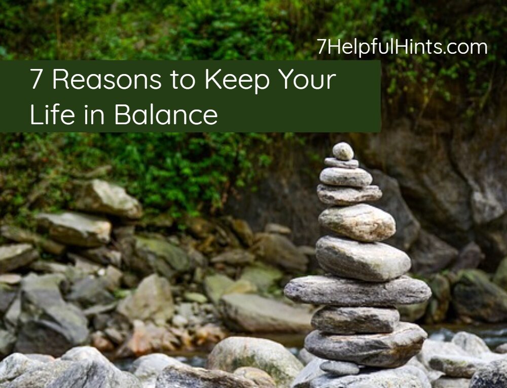 7 Reasons to Keep Your Life in Balance