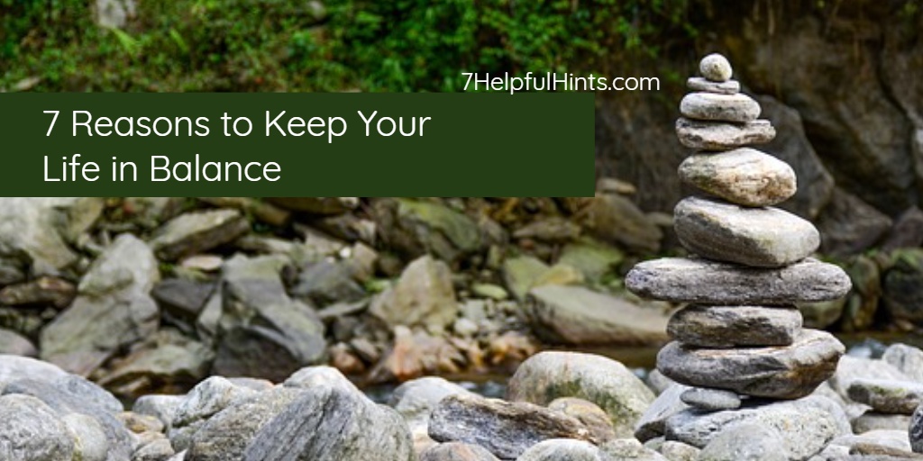 7 Reasons to Keep Your Life in Balance